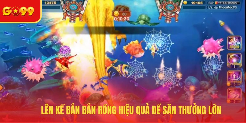 Lên kế bắn bắn rồng hiệu quả để săn thưởng lớn